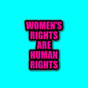 Women&#39;s Rights Are Human Rights - Custom Die Cut Sticker - Handmade to Order - Water Bottle - Laptop - Notebook - Car - Bumper Sticker