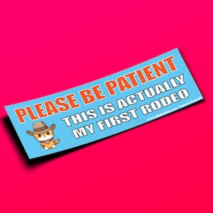 Si prega di essere pazienti, questo è in realtà il mio primo rodeo - Adesivo per paraurti o magnete 10" x 3" - Impermeabile - Resistente ai raggi UV/graffi