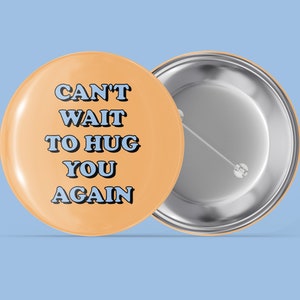 Can&#39;t Wait to Hug You Again - Simple Sayings - Handmade Pin Back Button