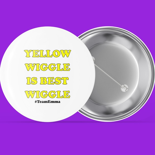 Yellow Wiggle Is Best Wiggle - Team Emma - Handmade Pin Back Button