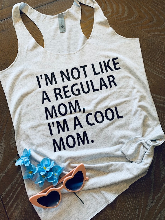 I'm Not Like A Regular Mom, I'm A Cool Mom.mother's Day Gift.mom