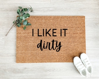 I Like It Dirty Doormat – Funny Doormat – Rude Doormat – Front Porch Decor - Welcome Mat - Doormat - Home Gifts