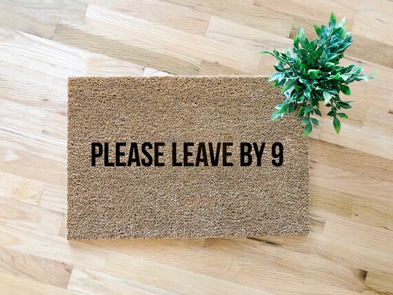 Please Leave By 9 Doormat Funny Doormat Funny Door Mat Unique Doormat Quote Doormat Welcome Mat Rug
