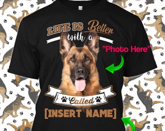 Personalized German Shepherd Dog Shirt Life is Better Custom Lover Funny Art Print Cloth Gift Women Mama Dad Father Tshirt Unisex Apparel