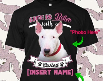 Personalized English Bull Terrier Miniature Tshirt Life is Better Custom Dog Lover Puppy Rescue Gift T-shirt Xmas Apparel Unisex Women Youth