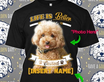 Personalized Goldendoodle Golden Shirt Life is Better Custom Print Puppy Dog Rescue Gift T-shirt Xmas tshirt Art Mom Women Youth Dad Kid