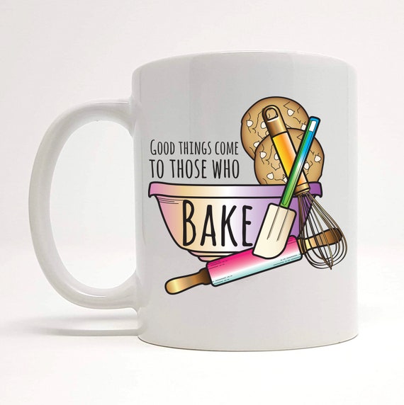 Good Things Come To Those That Bake Baking Lover Present Mug
