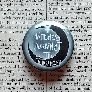 Witches against the patriarchy - 32mm Feminist Button Badge / Magnet