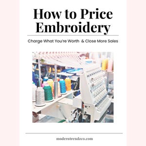 May include: Image features an embroidery machine with colorful thread spools. Text reads "How to Price Embroidery" and "Charge What You're Worth & Close More Sales." The website address moderntrendzco.com is also visible.