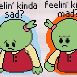 May include: Two green cartoon characters with pink hair and red shirts. The character on the left is sad and the text above says "Feelin' kinda sad?" The character on the right is mad and the text above says "Feelin' kinda mad?"