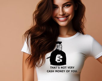 That Wasn't Very Cash Money Of You Women's Graphic T Shirt, Funny Cash Money Tee