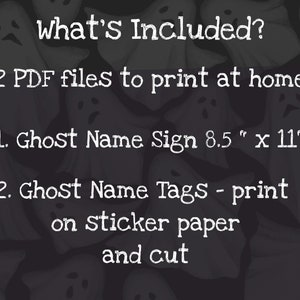 whats included? 2 pdf files to print at home. 1:  ghost name sign, 8.5 x 11 inches. 2: ghost name tags, print on sticker paper and cut.