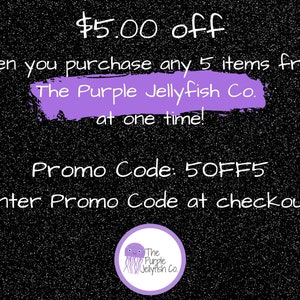 $5.00 off when you purchase any 5 items from The Purple Jellyfish Co. at one time! Enter promo code 5off5 at checkout!