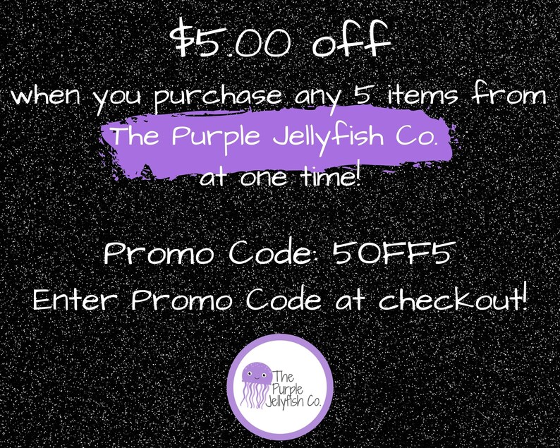 $5.00 off when you purchase any 5 items from The Purple Jellyfish Co. at one time! Enter promo code 5off5 at checkout!
