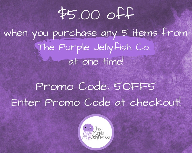 $5.00 off when you purchase any 5 items from The Purple Jellyfish Co. at one time! Enter promo code 5off5 at checkout!