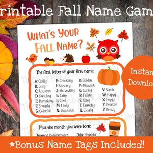 May include: Printable fall name game with an owl, pumpkin, and leaves. The game asks you to combine the first letter of your name with the month you were born to create a fall-themed name.  For example, someone born in January with the first name "Sarah" would be "January Sarah" or "January S".