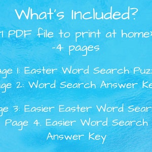 whats included? 1 PDF file to print at home, 4 pages. page 1: easter word search puzzle. Page 2: word search answer key. Page 3: easier easter word search. Page 4: easier word search answer key.
