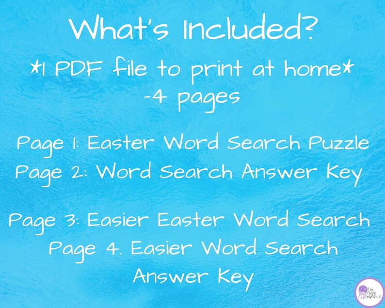 whats included? 1 PDF file to print at home, 4 pages. page 1: easter word search puzzle. Page 2: word search answer key. Page 3: easier easter word search. Page 4: easier word search answer key.