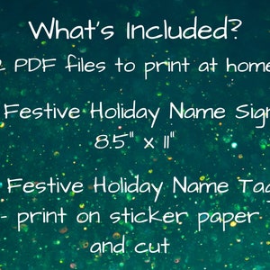 May include: A teal green background with white text that says "What's Included? *2 PDF files to print at home* 1. Festive Holiday Name Sign, 8.5" x 11" 2. Festive Holiday Name Tags - print on sticker paper and cut"