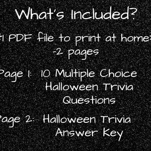 whats included? 1 PDF file to print at home, 2 pages. page 1: 10 multiple choice halloween trivia questions. Page 2: halloween trivia answer key.