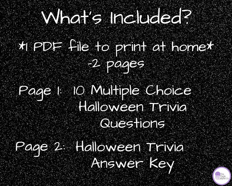 whats included? 1 PDF file to print at home, 2 pages. page 1: 10 multiple choice halloween trivia questions. Page 2: halloween trivia answer key.