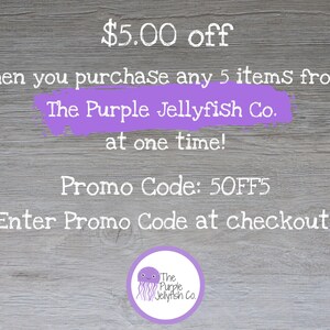 $5.00 off when you purchase any 5 items from The Purple Jellyfish Co. at one time! Enter promo code 5off5 at checout!