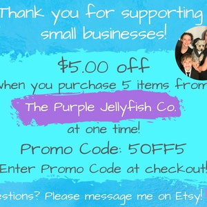 Thank you for supporting small businesses! Questions? Please message me on etsy! $5.00 off when you purchase 5 items from The Purple Jellyfish Co. at one time. Enter promo code 5off5 at checkout!