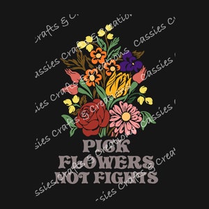 Pick Flowers Not Fights Digital Cut File // Floral // SVG // Silhouette Cameo // Cricut Design Space //