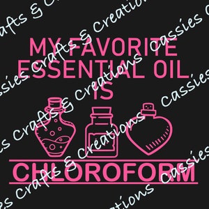 My Favorite Essential Oil is Chloroform Digital Cut File // Essential Oil // Chloroform // SVG //Silhouette Cameo // Cricut Design Space