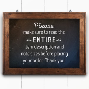May include: A framed chalkboard with a dark brown wooden frame. The chalkboard displays white text that reads: "Please make sure to read the ENTIRE item description and note sizes before placing your order. Thank you!"