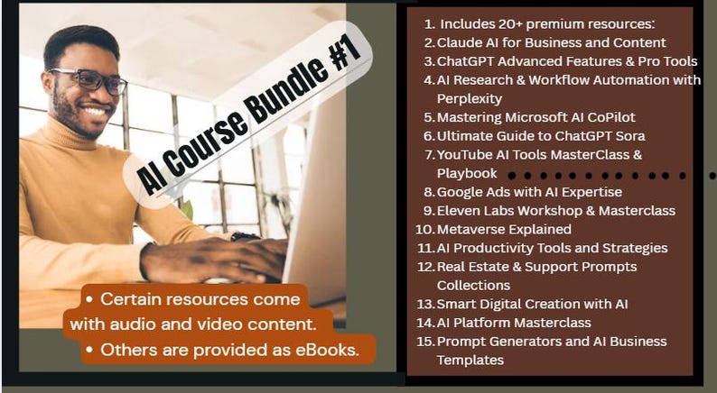 May include: An AI Course Bundle #1 graphic showing a person wearing glasses and a tan turtleneck, working on a laptop. The image includes a list of resources, including AI tools, workshops, and business templates. Some resources have audio and video content, others are eBooks.