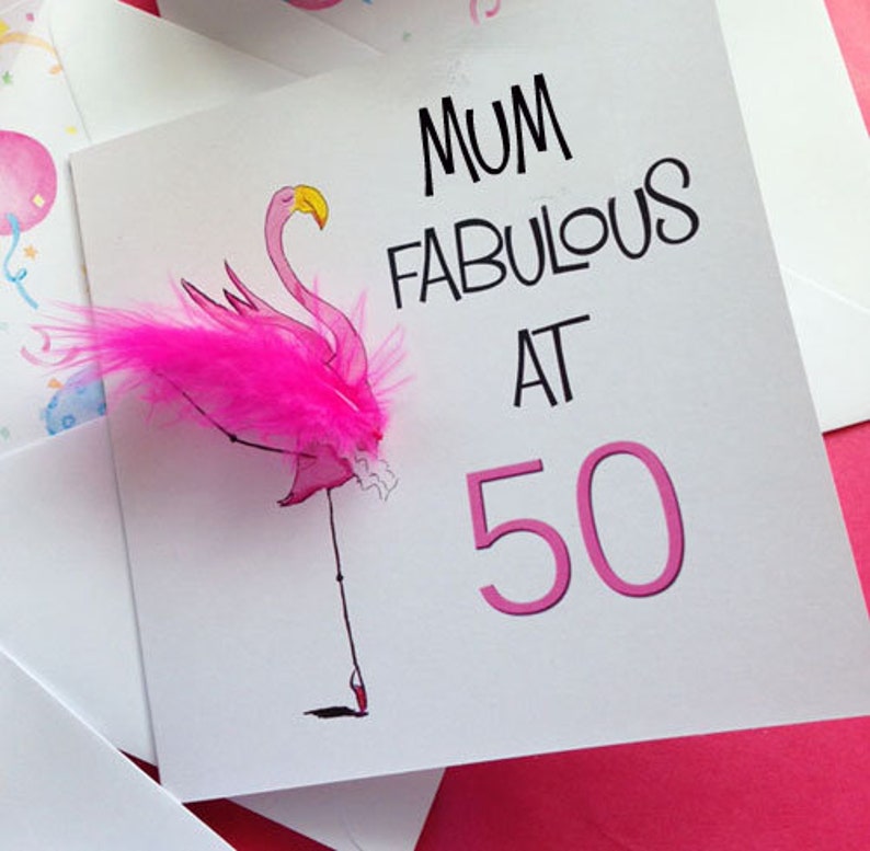 May include: Pink flamingo birthday card with a pink feather and the text "Mum Fabulous at 50".
