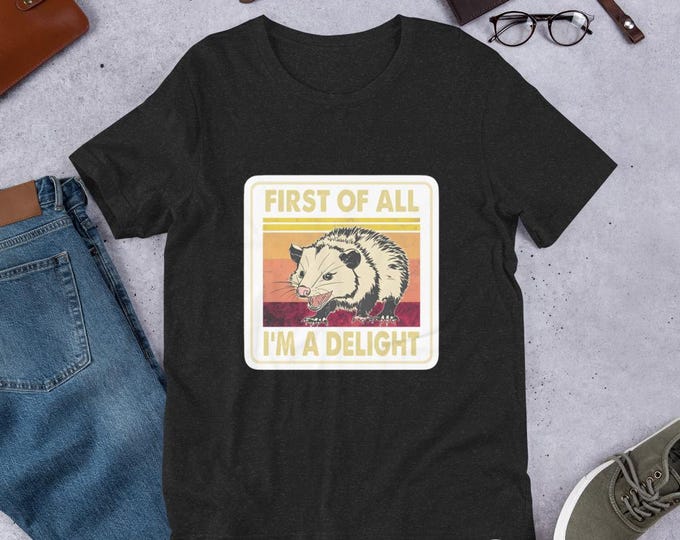 First of All, I Am a Delight Opossum T-Shirt