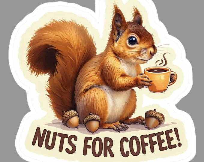 Nuts for Coffee Sticker – Because Caffeine is Life!