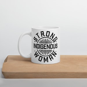 Strong Indigenous Woman Mug – Empowerment in Every Sip!