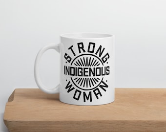 Strong Indigenous Woman Mug – Empowerment in Every Sip!