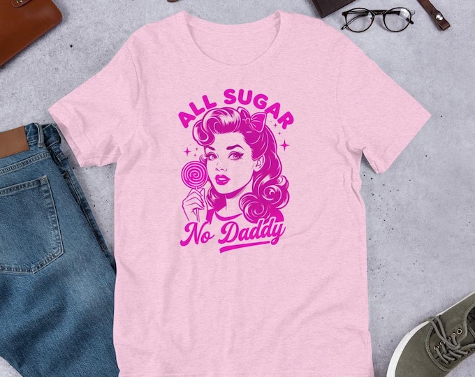 All Sugar, No Daddy T-Shirt – Sweet & Independent