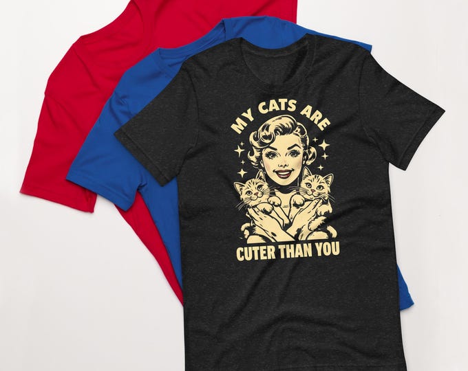 My Cats Are Cuter Than You T-Shirt – Cat Mom Approved!