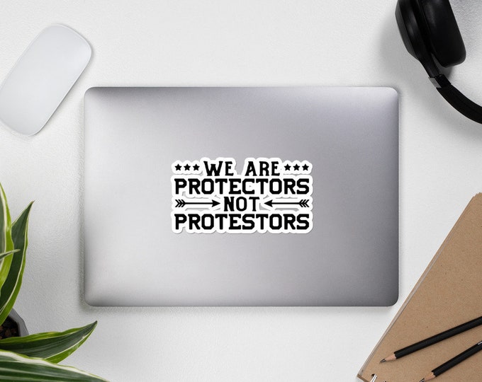 We are Protectors Not Protestors Bubble-free stickers