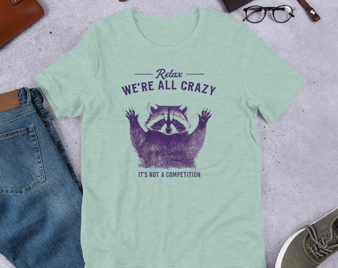 Relax, We’re All Crazy – It’s Not a Competition T-Shirt
