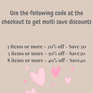 May include: Pink hearts on a beige background with text that reads: "Multi Save Discounts" Use the following code at the checkout to get multi save discounts 3 Items or more - 20% off - Save 20 5 items or more - 30% off - Save30 8 items or more - 40% off - Save40
