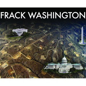 May include: An aerial view of Washington, D.C. with the White House, the Capitol Building, and the Washington Monument. The image is titled "FRACK WASHINGTON".