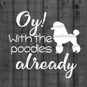 Oy With The Poodles Decal, Funny Gilmore Girls Quote, Gloss Finish Vinyl - Car Window, Laptop, Water Bottle image 1