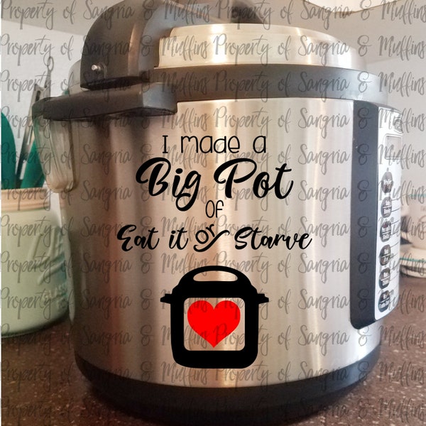 Made a BIG POT Instant Pot Decal, Instant Pot Decal, Slow Cooker Decal, Instant Pot Sticker, Kitchen Decals, Eat it or Starve Sticker