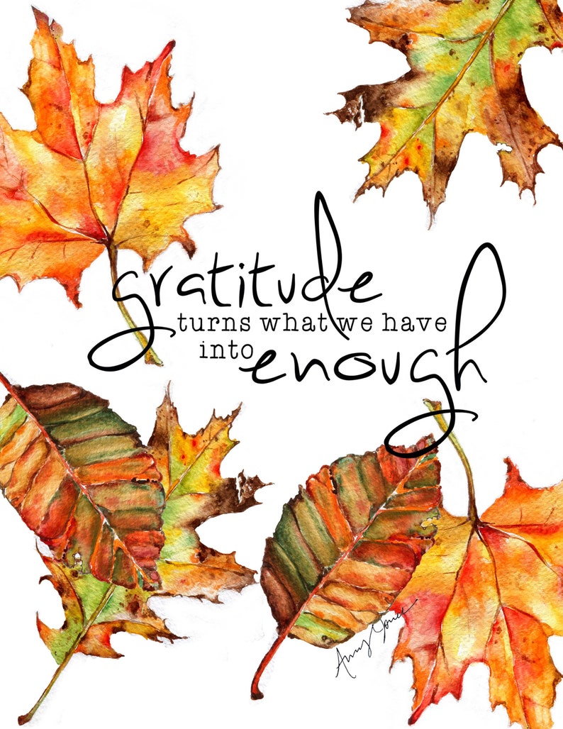 May include: Watercolor painting of autumn leaves with the quote "gratitude turns what we have into enough".