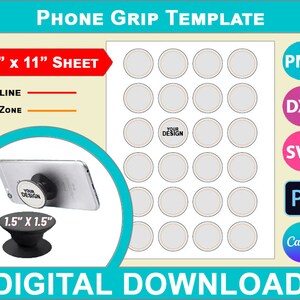 May include: A digital download template for phone grips. The template includes a sheet with 24 circular outlines, each approximately 1.5" x 1.5", and a sample phone with a grip attached. The text includes "Phone Grip Template", "8.5" x 11" Sheet", and "Digital Download".