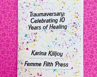 traumaversary: celebrating 10 years of healing - a zine about healing from ptsd, radical self-love, and trauma recovery