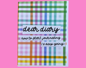 dear diary: how to start journaling & keep going | a zine about writing + journals with journal prompts for self-love