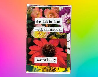 Anti-Capitalist Work Affirmations Mini Zine: Colorful Floral Collage