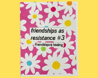 friendships as resistance #3 zine: a zine about friendship, healing, trauma, mental health, & community care